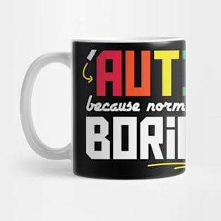 Autism Because Normal Was Too Boring Mug